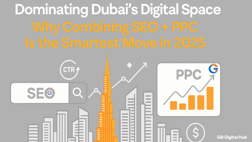 Grow Faster in Dubai: Why SEO + PPC Is the Smartest Digital Move in 2025